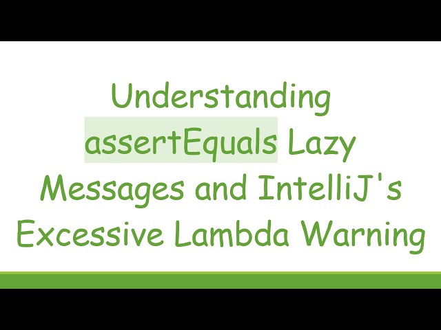 Understanding assertEquals Lazy Messages and IntelliJ's Excessive Lambda Warning