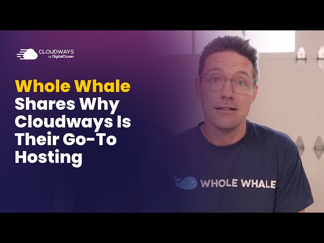 For Whole Whale, Cloudways Is Their Go-To Hosting