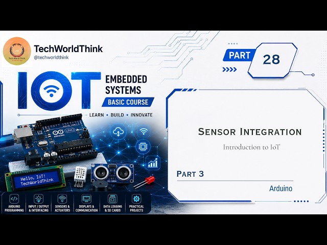 Introduction to IoT | Part 28 - Sensor Integration Part 3 | Embedded Systems