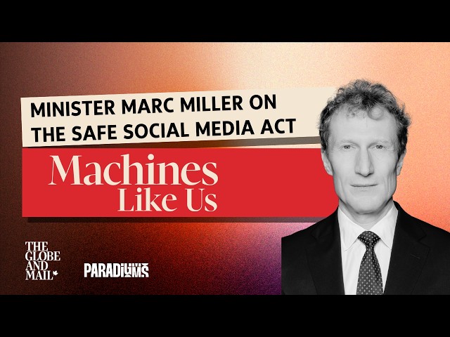 Age Gates & AI: Minister Marc Miller on The Safe Social Media Act