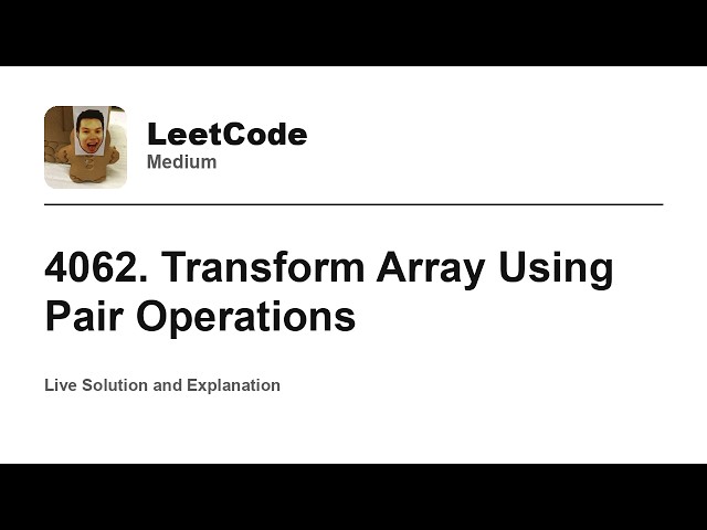 4062. Transform Array Using Pair Operations (Leetcode Medium)