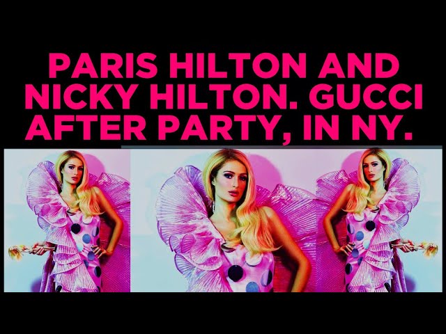 𝗨𝗦 𝗟𝗨𝗫𝗨𝗥𝗬 : 4𝗞. 60 𝗙𝗣𝗦. PARIS HILTON AND NICKY HILTON. GUCCI AFTER PARTY, NEW YORK.