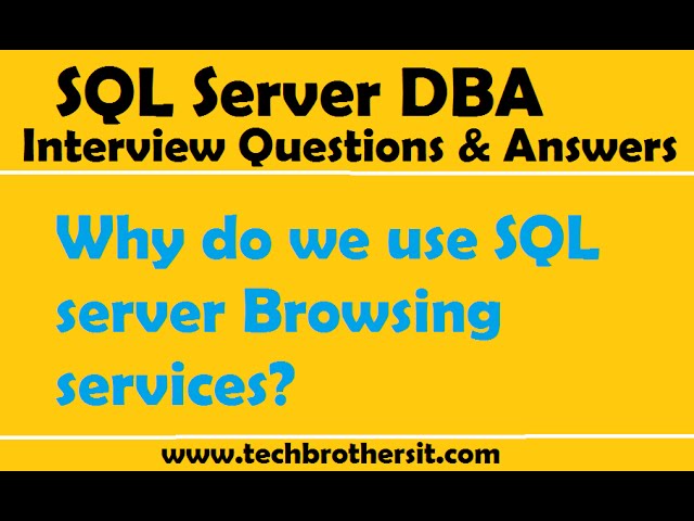 SQL Server DBA Interview Questions & Answers | Why do we use SQL server Browsing services