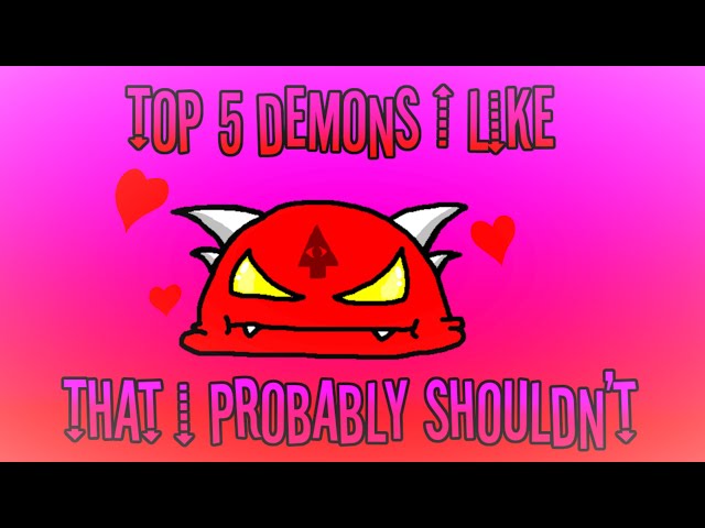 Top 5 demon levels I like that I probably shouldn't... (Happy Valentine's Day!!)
