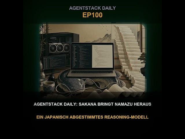 Folge 100: AgentStack Daily: Sakana bringt Namazu heraus, ein japanisch abgestimmtes Reasoning-Mo...