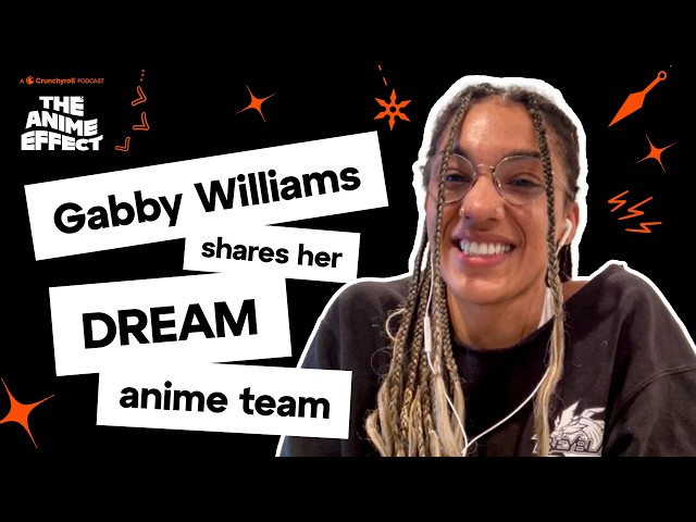 WNBA Star Gabby Williams Recruits Her Anime Dream Team | The Anime Effect Episode Ep. 102