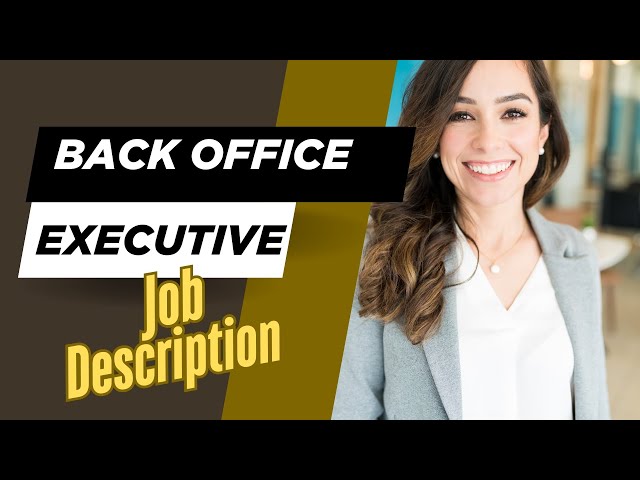 Job description of Back Office Executive - Roles, Responsibilities & Skills