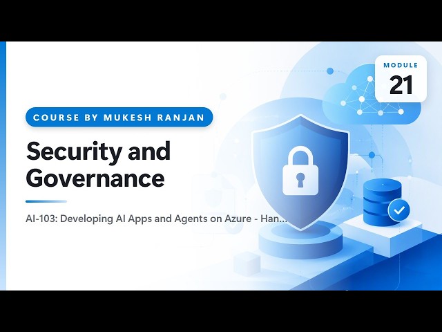 21. Security and Governance — AI-103: Developing AI Apps and Agents on Azure - Hands-On