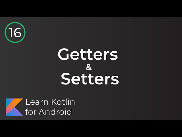 Learn Kotlin for Android: Getters & Setters ( Lesson 16)