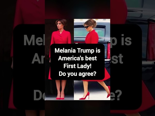 Melania Trump — America’s Best First Lady? 🇺🇸❤️