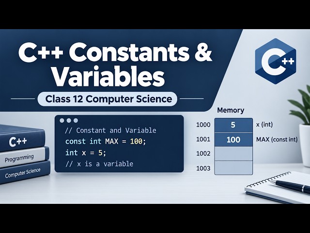 C++ Constants and Variables Explained | Class 12 Computer Science