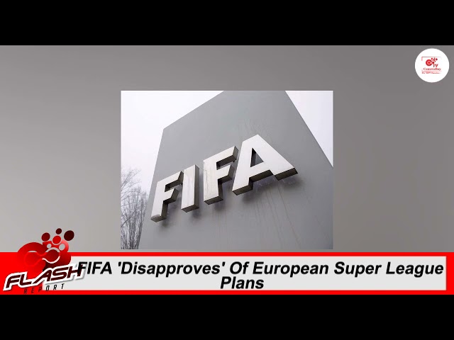 FIFA 'Disapproves' Of European Super League Plans