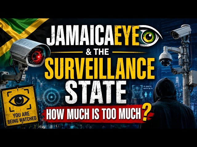 JAMAICAEYE & THE SURVEILLANCE STATE HOW MUCH IS TOO MUCH