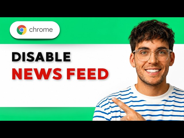 How to Disable Google Chrome News Feed [2026 Full Guide]