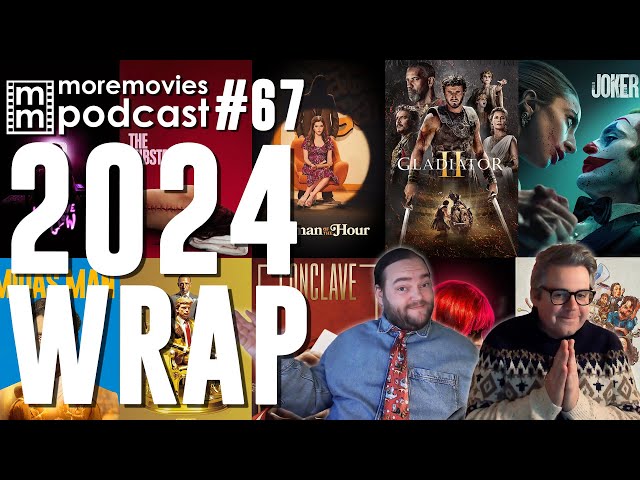 2024 Wrap Up - More Movies Podcast - Episode 67 (Film Reviews)