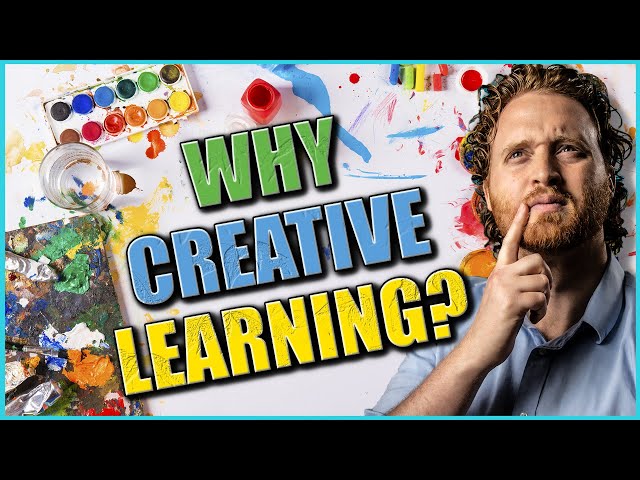 Creative Learning: Why It's Important To Use Creativity When Learning?