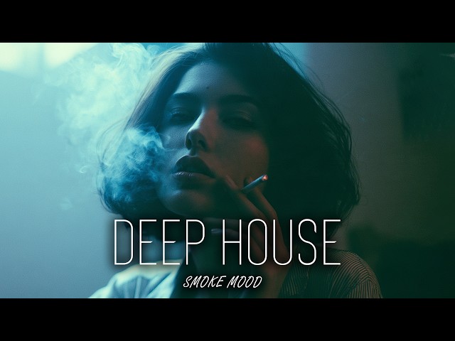 Smoke Mood - Just Relax | Chill House & Deep House Mix 🎧 Chill / Night Vibes / Stress Relief