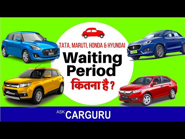 Waiting period on Maruti Suzuki, Tata, Honda, Hyundai & Other Cars by CARGURU,