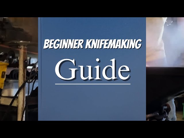Knife making 101:  A beginners guide to knife making