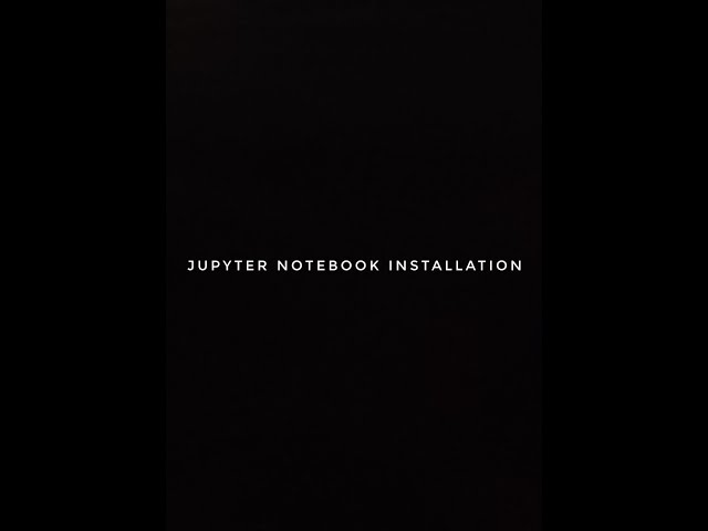 Python & Jupyter Notebook Installation
