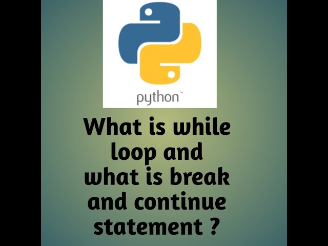 #what is while loop in python,#what is break ,continue statement ?