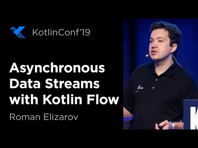 KotlinConf 2019: Asynchronous Data Streams with Kotlin Flow by Roman Elizarov