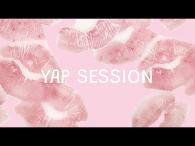 YAP SESSION🤭