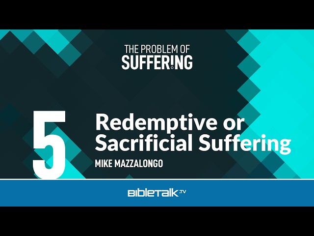 Redemptive or Sacrificial Suffering – Mike Mazzalongo | BibleTalk.tv