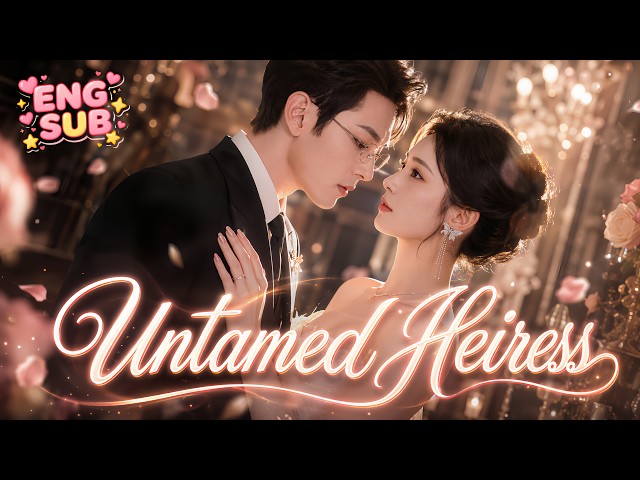 💕 She married him for revenge. She lived with him. She discovered his tenderness.🥰 [Untamed Heiress]