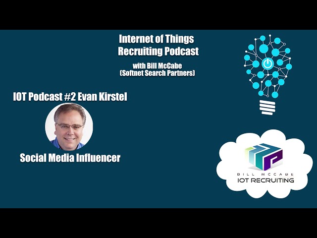 IOT Recruiting Podcast - #2 Evan Kirstel - WW IOT/Social Media Influencer