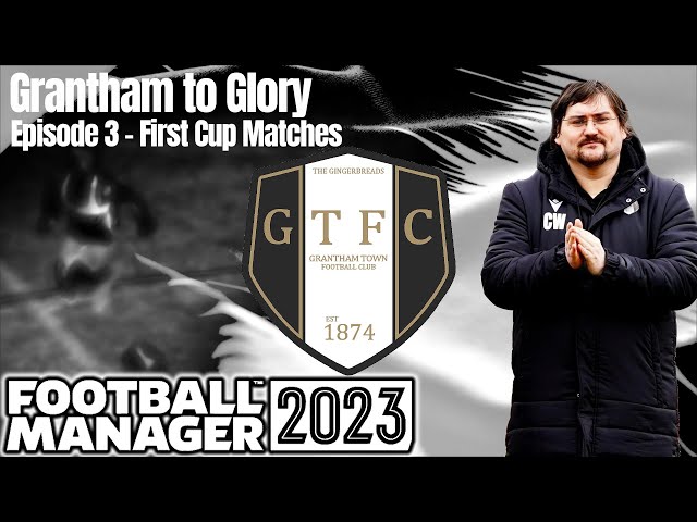 Ep.3 Grantham to Glory | GTFC | FM23 | Football Manager 23 | A Series for Dad