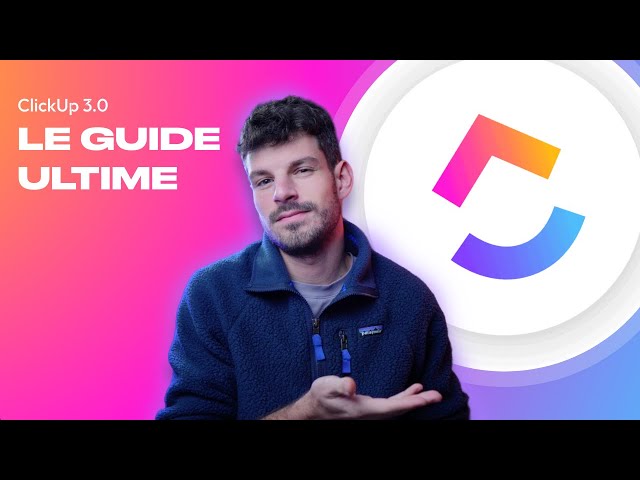 ClickUp 3.0 : Le Tutoriel Complet