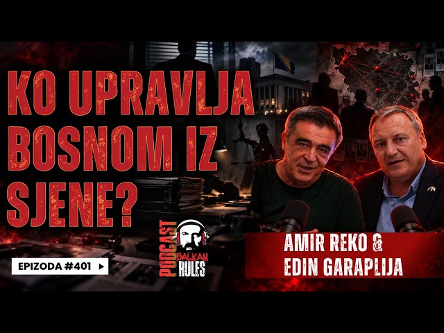 Balkan Rules Podcast Ep.401 - Amir Reko i Edin Garaplija - KO UPRAVLJA BOSNOM IZ SJENE?