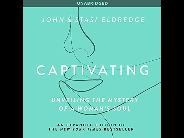 Captivating: Unveiling The Mystery Of A Woman's Soul Audiobook by John Eldredge