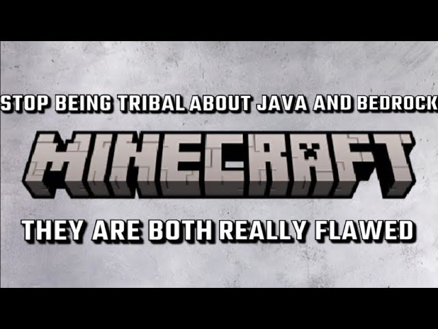 Java and bedrock minecraft are both flawed…..