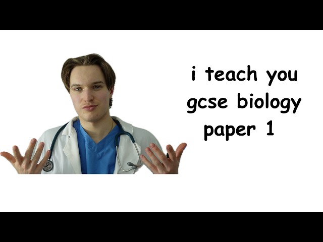 the entire gcse biology paper 1 (taught by a medical student)
