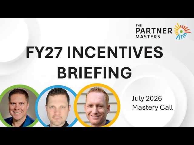 Microsoft FY27 Incentives Briefing: Microsoft Mastery Call for July 2026