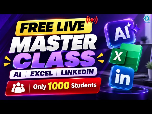 LIVE - Masterclass - FREE (1st 1000 Students) LinkedIn, Excel & AI for Students