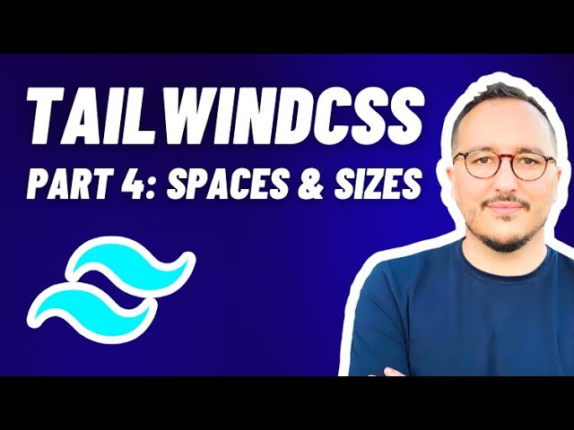Spaces & Sizes with Tailwindcss — Course Part 4