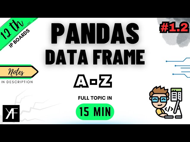 Class 12 IP - DataFrames | Data Handling using Pandas - Part 2  | IP(Code 065) | CBSE BOARDS 2025-26
