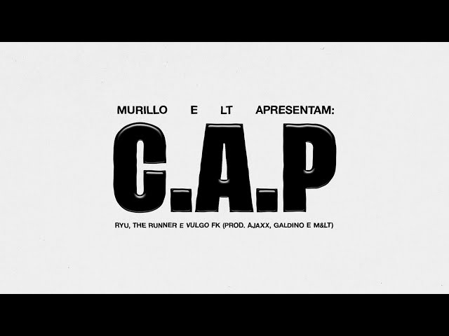 Murillo e LT no Beat, Ryu, the Runner, Vulgo FK feat. Ajaxx – C.A.P