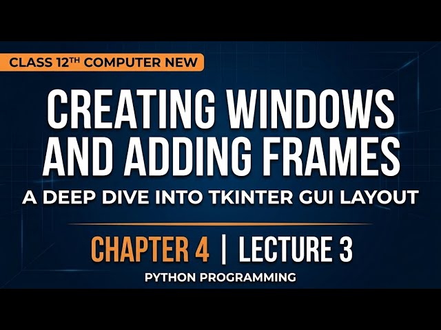 Creating Windows and Adding Frames | Chapter 4 Lecture 3 | Tkinters GUI interface |Class 12 computer