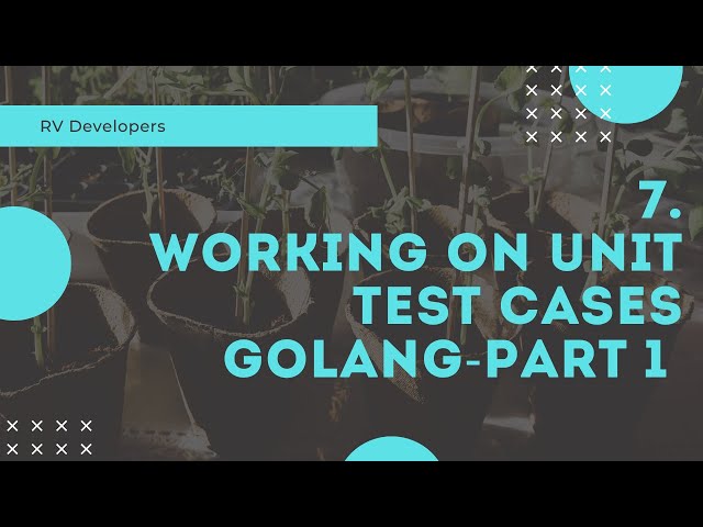 7. Working on unit test cases (golang-Part 1)