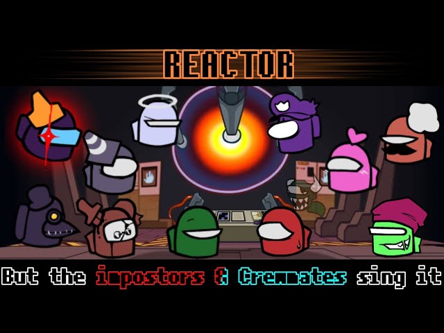 Reactor but the Impostors & Crewmates sing it [FNF COVER]
