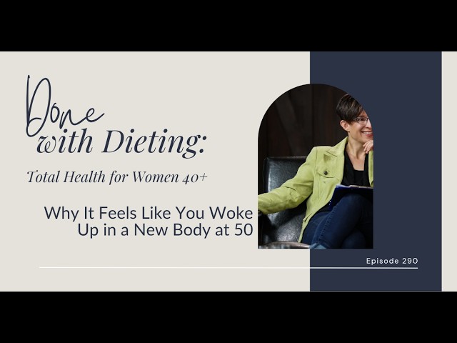 290: Why It Feels Like You Woke Up in a New Body at 50