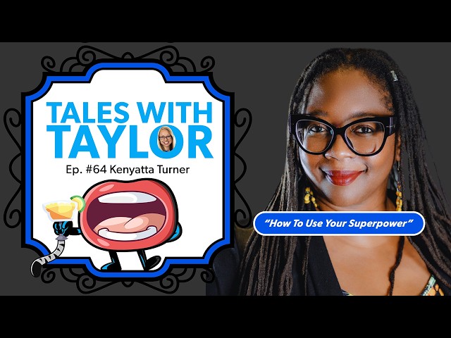How to Define Your Superpower & Use It To Grow Your Empire w/ Kenyatta Turner ~ Tales w/ Taylor Ep64