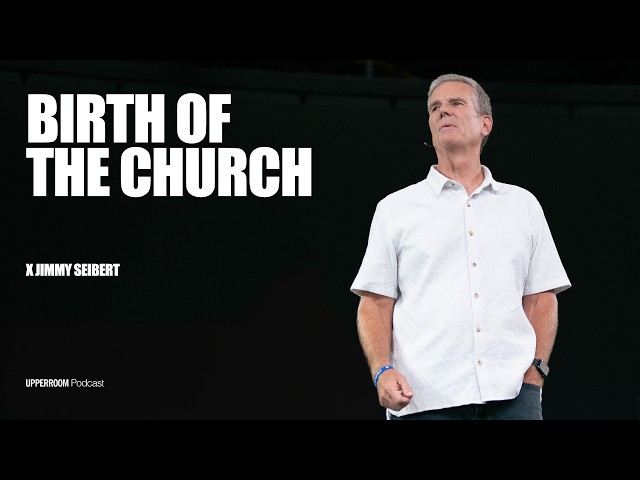 Birth of The Church | Jimmy Seibert