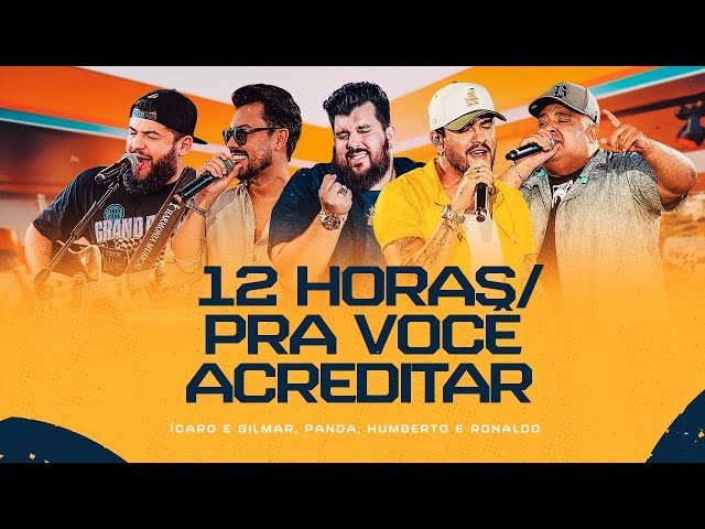 12 Horas /Pra Você Acreditar - Panda,Ícaro e Gilmar, Humberto e Ronaldo [DVD Cê tá doido]