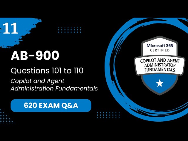 AB 900 Exam Q&A #11 - Questions 101-110 | Microsoft 365 Copilot
