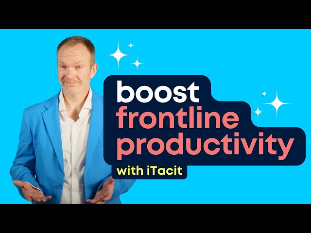 Why iTacit is the best software for boosting frontline productivity